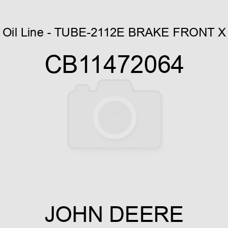 Oil Line - TUBE-2112E BRAKE FRONT X CB11472064