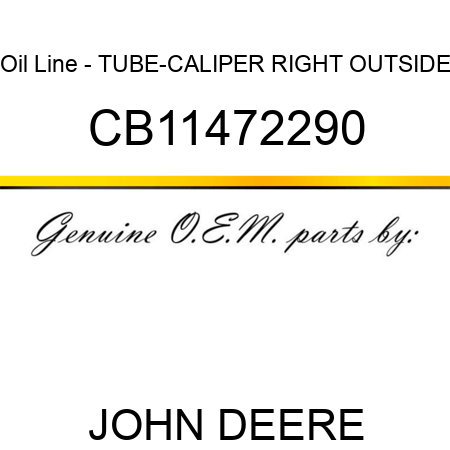 Oil Line - TUBE-CALIPER RIGHT OUTSIDE CB11472290