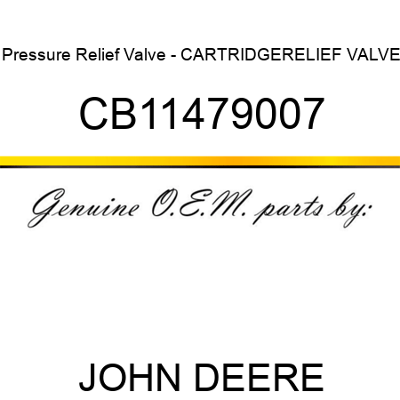 Pressure Relief Valve - CARTRIDGE,RELIEF VALVE CB11479007
