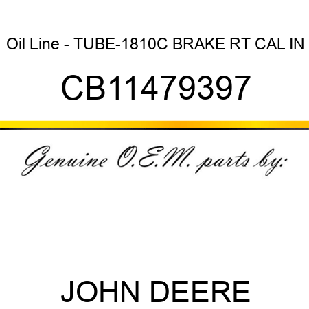 Oil Line - TUBE-1810C BRAKE RT CAL IN CB11479397