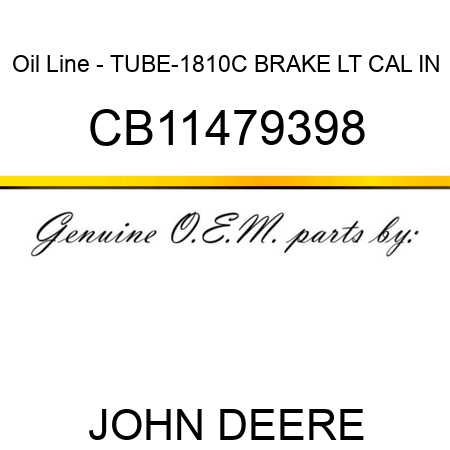 Oil Line - TUBE-1810C BRAKE LT CAL IN CB11479398