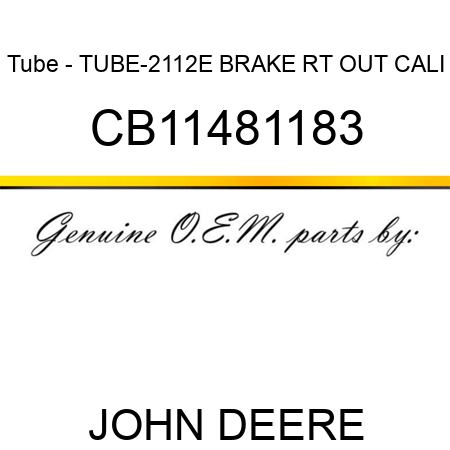 Tube - TUBE-2112E BRAKE RT OUT CALI CB11481183