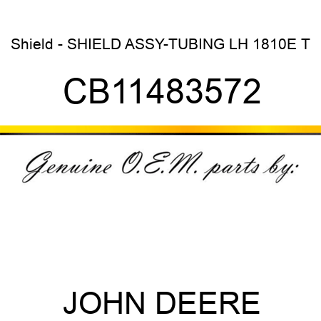 Shield - SHIELD ASSY-TUBING LH 1810E T CB11483572