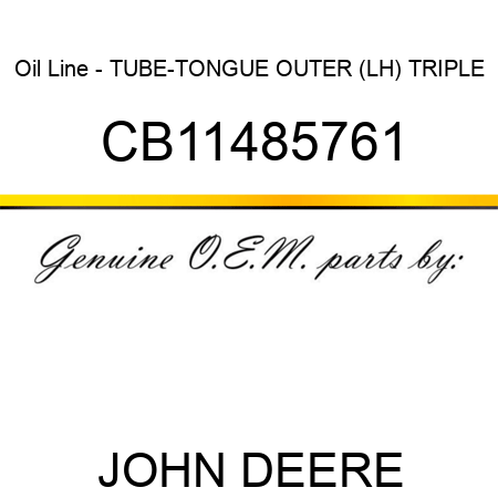 Oil Line - TUBE-TONGUE OUTER (LH) TRIPLE CB11485761
