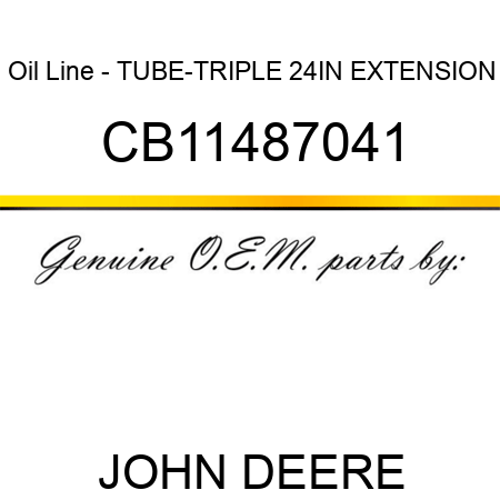Oil Line - TUBE-TRIPLE 24IN EXTENSION CB11487041
