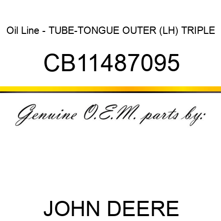 Oil Line - TUBE-TONGUE OUTER (LH) TRIPLE CB11487095