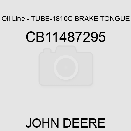Oil Line - TUBE-1810C BRAKE TONGUE CB11487295