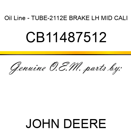 Oil Line - TUBE-2112E BRAKE LH MID CALI CB11487512