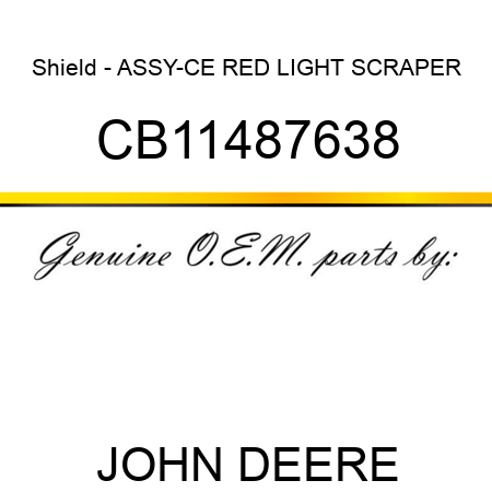 Shield - ASSY-CE RED LIGHT SCRAPER CB11487638