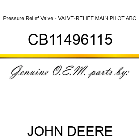 Pressure Relief Valve - VALVE-RELIEF MAIN PILOT ABC CB11496115