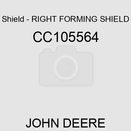 Shield - RIGHT FORMING SHIELD CC105564