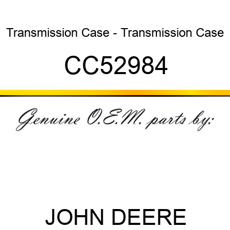 Transmission Case - Transmission Case CC52984