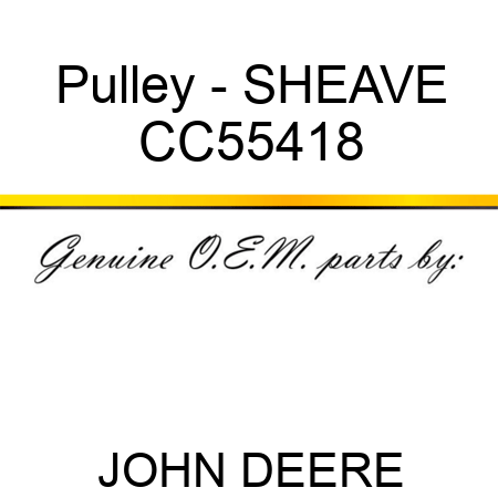 Pulley - SHEAVE CC55418