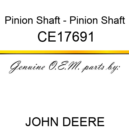 Pinion Shaft - Pinion Shaft CE17691