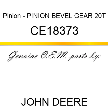 Pinion - PINION, BEVEL GEAR, 20T CE18373