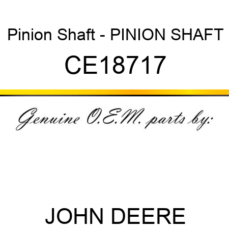 Pinion Shaft - PINION SHAFT CE18717