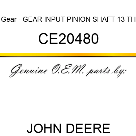Gear - GEAR, INPUT PINION SHAFT 13 TH CE20480