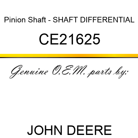 Pinion Shaft - SHAFT DIFFERENTIAL CE21625