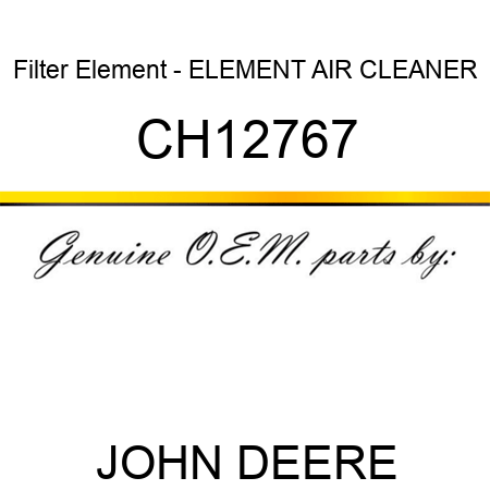 Filter Element - ELEMENT, AIR CLEANER CH12767