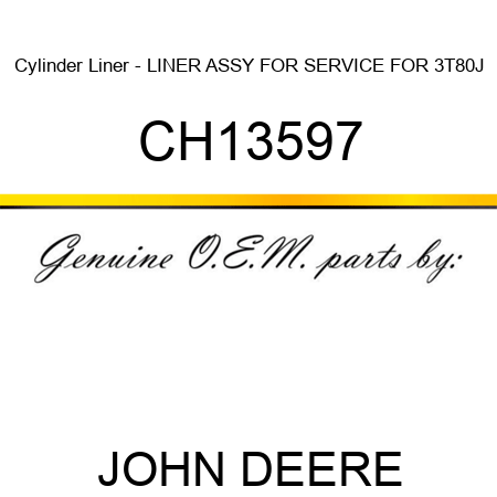 Cylinder Liner - LINER ASSY, FOR SERVICE FOR 3T80J CH13597