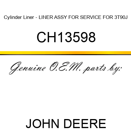 Cylinder Liner - LINER ASSY, FOR SERVICE FOR 3T90J CH13598