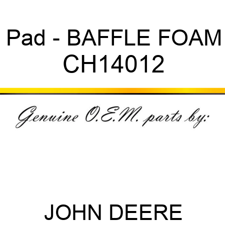 Pad - BAFFLE, FOAM CH14012