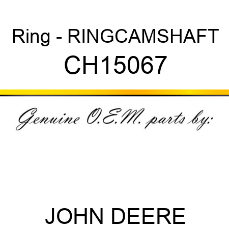 Ring - RING,CAMSHAFT CH15067