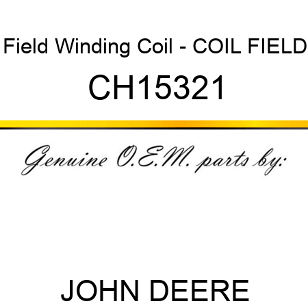 Field Winding Coil - COIL, FIELD CH15321