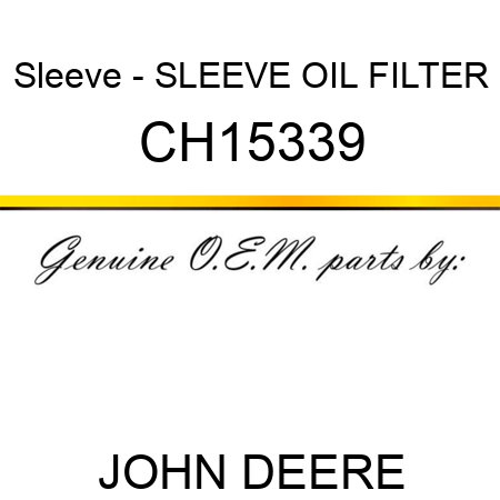 Sleeve - SLEEVE, OIL FILTER CH15339