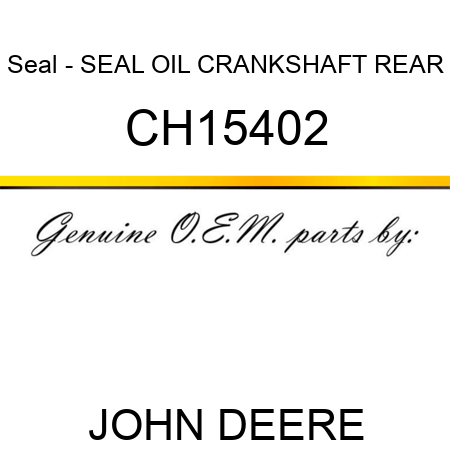 Seal - SEAL, OIL, CRANKSHAFT REAR CH15402