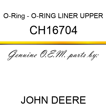 O-Ring - O-RING, LINER, UPPER CH16704