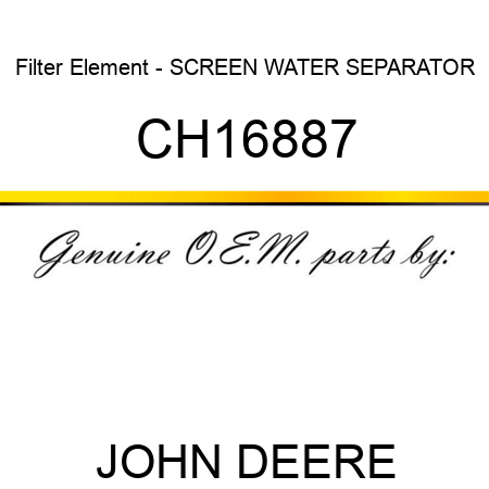 Filter Element - SCREEN, WATER SEPARATOR CH16887