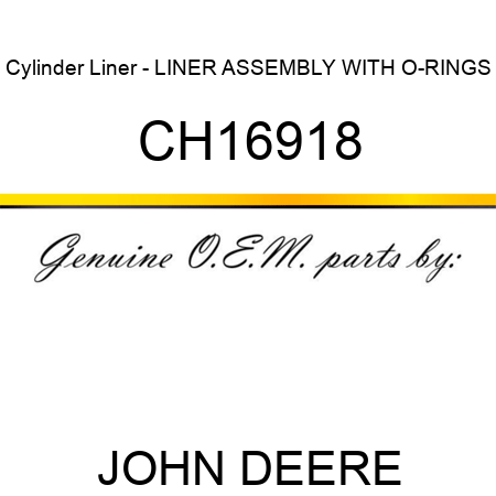 Cylinder Liner - LINER ASSEMBLY, WITH O-RINGS CH16918