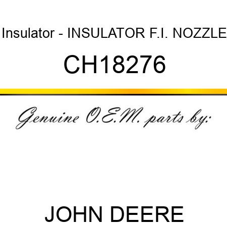 Insulator - INSULATOR, F.I. NOZZLE CH18276