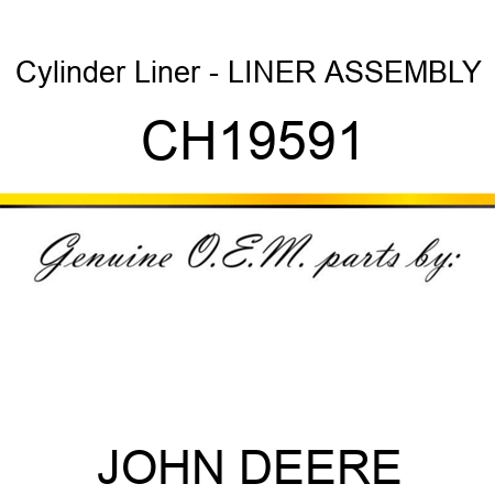 Cylinder Liner - LINER, ASSEMBLY CH19591