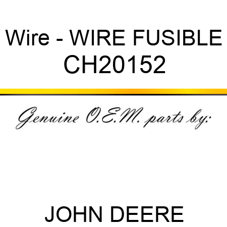 Wire - WIRE, FUSIBLE CH20152