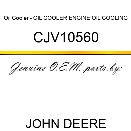 Oil Cooler - OIL COOLER, ENGINE OIL COOLING CJV10560