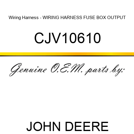 Wiring Harness - WIRING HARNESS, FUSE BOX, OUTPUT CJV10610