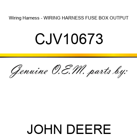 Wiring Harness - WIRING HARNESS, FUSE BOX ,OUTPUT CJV10673