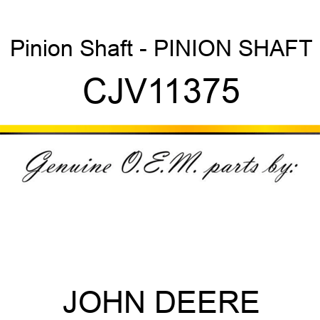 Pinion Shaft - PINION SHAFT CJV11375