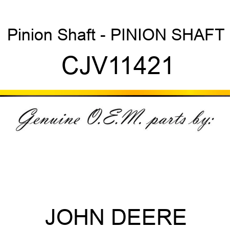 Pinion Shaft - PINION SHAFT CJV11421