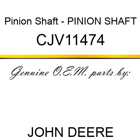 Pinion Shaft - PINION SHAFT CJV11474