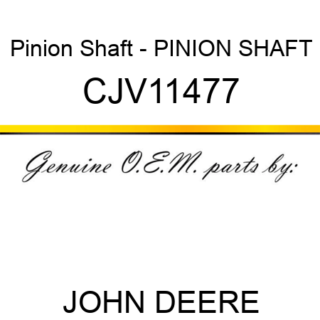 Pinion Shaft - PINION SHAFT CJV11477