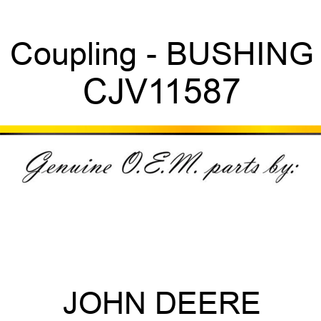 Coupling - BUSHING CJV11587