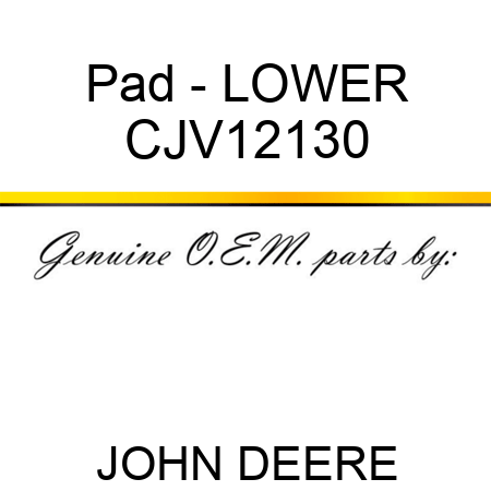 Pad - LOWER CJV12130