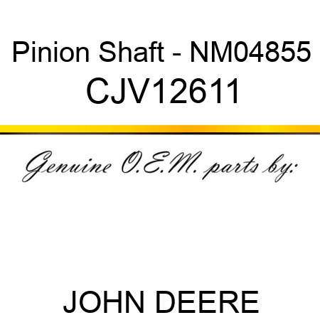 Pinion Shaft - NM04855 CJV12611