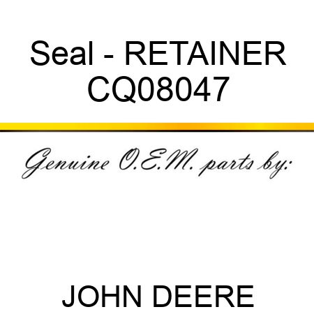 Seal - RETAINER CQ08047
