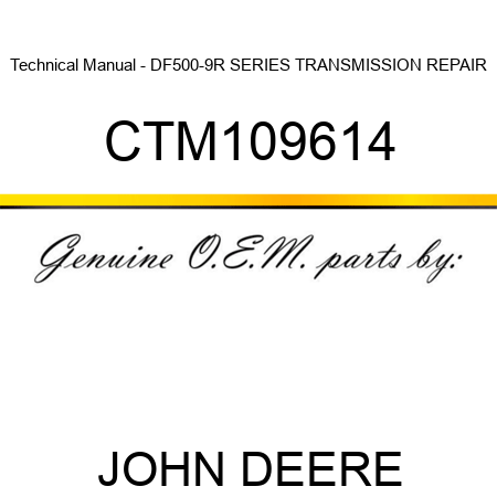 Technical Manual - DF500-9R SERIES TRANSMISSION REPAIR CTM109614
