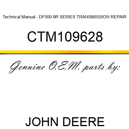 Technical Manual - DF500-9R SERIES TRANSMISSION REPAIR CTM109628
