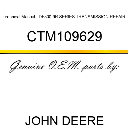 Technical Manual - DF500-9R SERIES TRANSMISSION REPAIR CTM109629